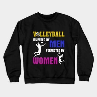 Volleyball Invented By Men Perfected By Women Crewneck Sweatshirt